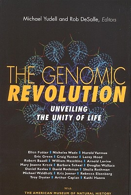 The Genomic Revolution: Unveiling the Unity of Life - DeSalle, Robert (Editor), and Yudell, Michael (Editor)