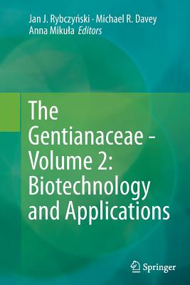 The Gentianaceae - Volume 2: Biotechnology and Applications - Rybczy ski, Jan J (Editor), and Davey, Michael R (Editor), and Mikula, Anna (Editor)