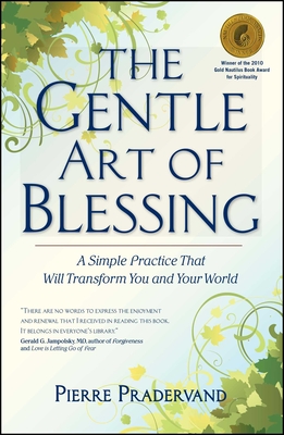 The Gentle Art of Blessing: A Simple Practice That Will Transform You and Your World - Pradervand, Pierre