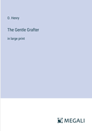 The Gentle Grafter: in large print