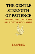 The Gentle Strenght of Patience: Waiting Well with the Help of the Holy Spirit