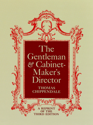 The Gentleman and Cabinet-Maker's Director - Chippendale, Thomas