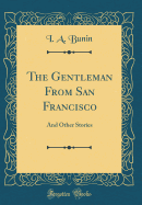 The Gentleman from San Francisco: And Other Stories (Classic Reprint)