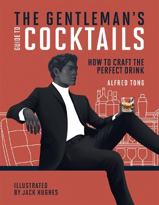 The Gentleman's Guide to Cocktails: How to Craft the Perfect Drink - Tong, Alfred