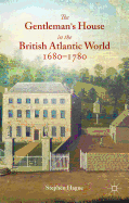 The Gentleman's House in the British Atlantic World 1680-1780