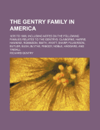 The Gentry Family in America: 1676 to 1909, Including Notes on the Following Families Related to the Gentrys: Claiborne, Harris, Hawkins, Robinson, Smith, Wyatt, Sharp, Fulkerson, Butler, Bush, Blythe, Pabody, Noble, Haggard, and Tindall