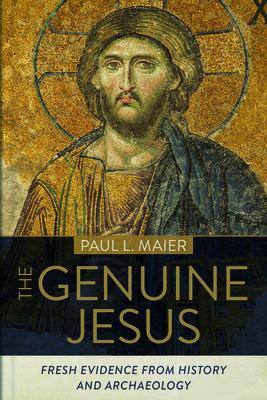 The Genuine Jesus: Fresh Evidence from History and Archaeology - Maier, Paul L, Ph.D.
