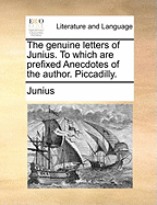 The Genuine Letters of Junius. to Which Are Prefixed Anecdotes of the Author. Piccadilly.