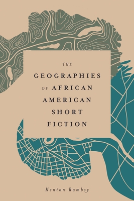 The Geographies of African American Short Fiction - Rambsy, Kenton