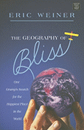 The Geography of Bliss: One Grump's Search for the Happiest Places in the World - Weiner, Eric