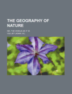 The Geography of Nature; Or, the World as It Is