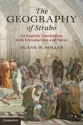 The Geography of Strabo: An English Translation, with Introduction and Notes - Roller, Duane W (Translated by)