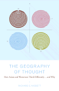 The Geography of Thought: How Asians and Westerners Think Differently...and Why - Nisbett, Richard E, PH.D.