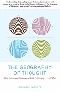 The Geography of Thought: How Asians and Westerners Think Differently...and Why