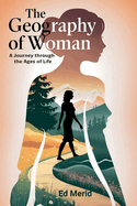 The Geography of Woman: A Journey Through the Ages of Life