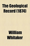 The Geological Record for (Volume 1874)