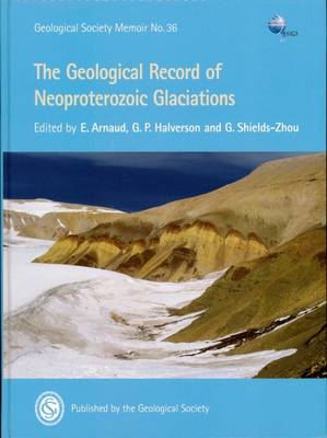 The Geological Record of Neoproterozoic Glaciations - Arnaud, E. (Editor), and Halverson, Galen P. (Editor), and Shields-Zhou, G. (Editor)