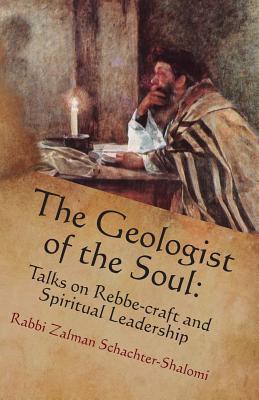 The Geologist of the Soul: Talks on Rebbe-craft and Spiritual Leadership - Miles-Yepez, Netanel (Contributions by), and Schachter-Shalomi, Zalman
