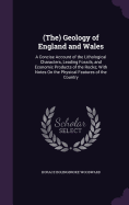 The Geology of England and Wales: A Concise Account of the Lithological Characters, Leading Fossils, and Economic Products of the Rocks; With Notes on the Physical Features of the Country