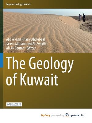 The Geology of Kuwait - Abd El-Aal, Abd El-Aziz Khairy (Editor), and Al-Awadhi, Jasem Mohammed (Editor), and Al-Dousari, Ali (Editor)