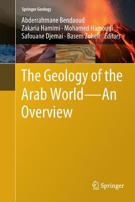 The Geology of the Arab World---An Overview - Bendaoud, Abderrahmane (Editor), and Hamimi, Zakaria (Editor), and Hamoudi, Mohamed (Editor)