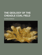 The Geology of the Cheadle Coal Field