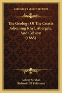 The Geology Of The Coasts Adjoining Rhyl, Abergele, And Colwyn (1885)