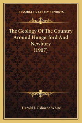 The Geology of the Country Around Hungerford and Newbury (1907) - White, Harold J Osborne