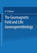 The Geomagnetic Field and Life: Geomagnetobiology - Dubrov, A.
