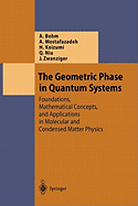 The Geometric Phase in Quantum Systems: Foundations, Mathematical Concepts, and Applications in Molecular and Condensed Matter Physics
