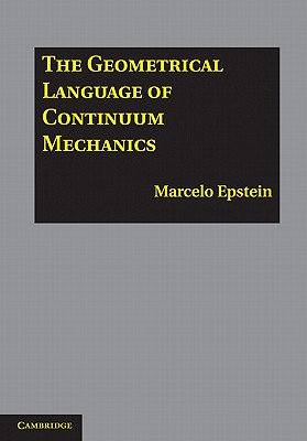 The Geometrical Language of Continuum Mechanics - Epstein, Marcelo, Professor