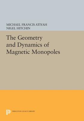 The Geometry and Dynamics of Magnetic Monopoles - Atiyah, Michael Francis, and Hitchin, Nigel