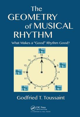 The Geometry of Musical Rhythm: What Makes a "Good" Rhythm Good? - Toussaint, Godfried T