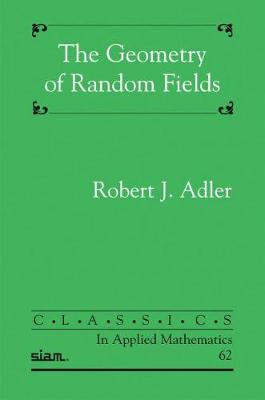 The Geometry of Random Fields - Adler, Robert J.