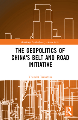 The Geopolitics of China's Belt and Road Initiative - Tudoroiu, Theodor