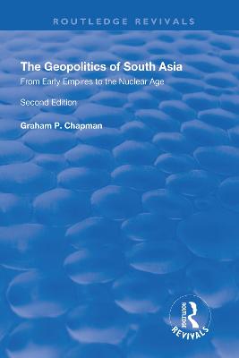 The Geopolitics of South Asia: From Early Empires to the Nuclear Age: From Early Empires to the Nuclear Age - Chapman, Graham