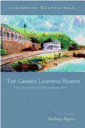 The George Lamming Reader: The Aesthetics of Decolonisation