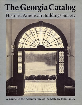 The Georgia Catalog: Historic American Buildings Survey. a Guide to the Architecture of the State - Linley, John