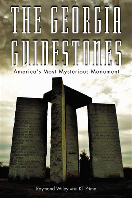 The Georgia Guidestones: America's Most Mysterious Movement - Wiley, Raymond, and Prime, Kt, and Hancock, Graham (Foreword by)
