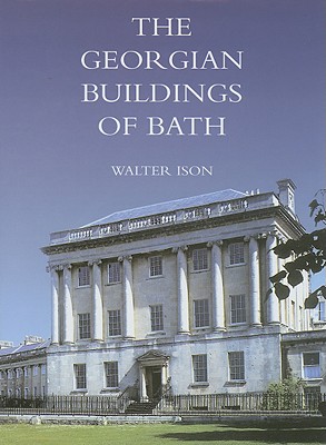 The Georgian Buildings of Bath: From 1700 to 1830 - Ison, Walter