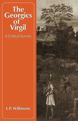 The Georgics of Virgil: A Critical Survey - Wilkinson, L P