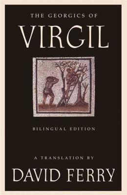The Georgics of Virgil (Bilingual Edition) - Ferry, David (Translated by)