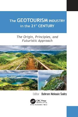 The Geotourism Industry in the 21st Century: The Origin, Principles, and Futuristic Approach - Nekouie Sadry, Bahram (Editor)