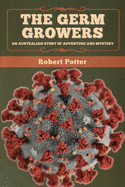 The Germ Growers: An Australian story of adventure and mystery