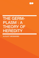 The Germ-Plasm: A Theory of Heredity