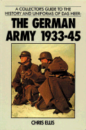 The German Army 1933-45: A Collector's Guide to the History and Uniforms of Das Heer