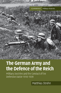 The German Army and the Defence of the Reich: Military Doctrine and the Conduct of the Defensive Battle 1918-1939
