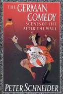 The German Comedy: Scenes of Life After the Wall - Schneider, Peter