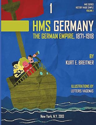 The German Empire 1871-1918: History Made Simple Series - Press, Alpha Academic (Editor), and Breitner, Kurt E