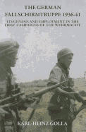 The German Fallschirmtruppe 1936-41: its Genesis and Employment in the First Campaigns of the Wehrmacht